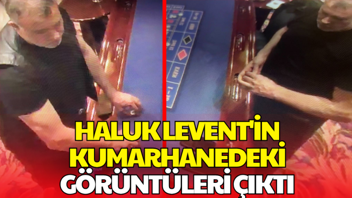 Gözaltındaki Haluk Levent'in Kumarhanedeki Görüntüleri Ortaya Çıktı